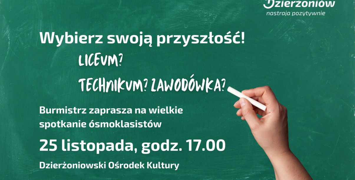 na szkolnej tablicy napis: Wybierz swoją przyszłość! Liceum? Technikum? Zawodówka? Burmistrz zaprasza na wielkie spotkanie ósmoklasistów 25 listopada, godz. 17.00
