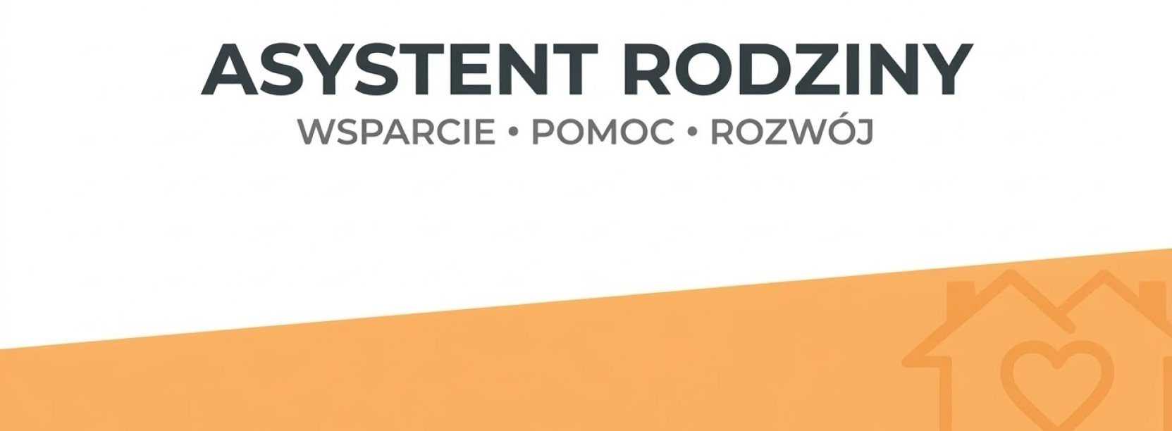 Grafika z napisem Asystent Rodziny - wsparcie, pomoc, rozwój, u góry białe, na dole pomarańczowe tło