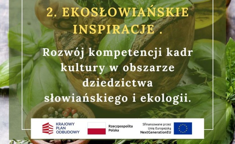 Grafika z ziołami i moździerzem oraz nazwą projektu "Ekosłowiańskie inspiracje. Rozwój kompetencji kadr kultury w obszarze dziedzictwa słowiańskiego i ekologii” i logotypami KPO, flagą Polski i NextGenerationEU